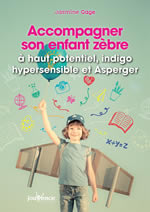 GAGE Jasmine Accompagner son enfant zèbre à haut potentiel, indigo hypersensible ou Asperger.  Librairie Eklectic