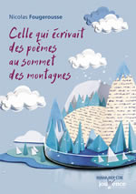 FOUGEROUSSE Nicolas Celle qui écrivait des poèmes au sommet des montagnes. (roman) Librairie Eklectic