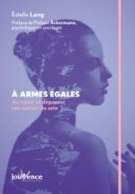 LANG Estelle A armes égales. Accepter et dépasser son cancer du sein. Préface P. Ackermann Librairie Eklectic