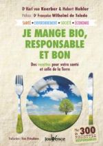 Von KOERBER Karl Dr & HOHLER Hubert Je mange bio, responsable et bon. Des recettes pour votre santé et celle de la Terre. Plus de 300 recettes responsables Librairie Eklectic