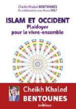 BENTOUNES Cheikh Khaled Islam et Occident. Plaidoyer pour le vivre-ensemble. En collaboration avec Bruno Solt. Librairie Eklectic