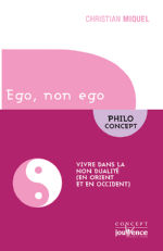 MIQUEL Christian  Ego, mon ego. Vivre dans la non dualité (en Orient et en Occident) Librairie Eklectic