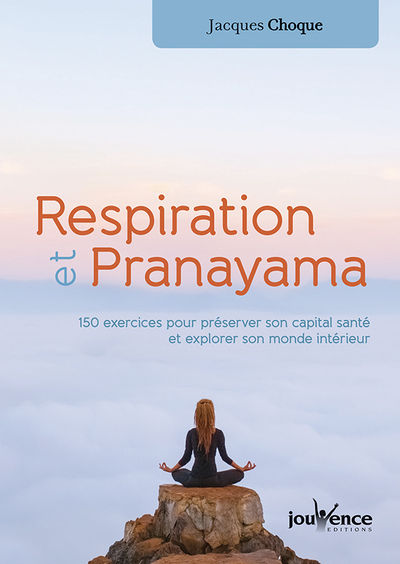 CHOQUE Jacques Respiration et Pranayama, 150 exercices pour préserver son capital santé et explorer son monde intérieur Librairie Eklectic