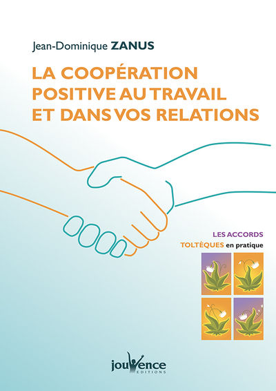 ZANUS Jean-Dominique La coopération positive au travail et dans vos relations. Les accords toltèques en pratique Librairie Eklectic