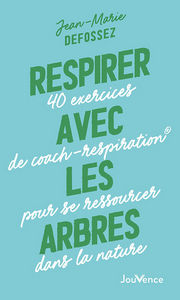 DEFOSSEZ Jean-Marie Respirer avec les arbres : 40 exercices de coach-respiration pour se ressourcer dans la nature Librairie Eklectic