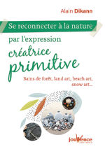 DIKANN Alain Se reconnecter à la nature par l’expression créatrice primitive. Bains de forêt, land art, beach art, snow art... Librairie Eklectic