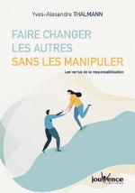 THALMANN Yves-Alexandre Faire changer les autres sans les manipuler - Les vertus de la responsabilisation Librairie Eklectic