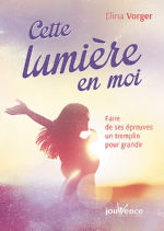 VORGER Elina Cette lumière en moi. Faire de ses épreuves un tremplin pour grandir Librairie Eklectic