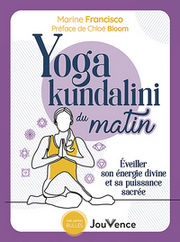 FRANCISCO Marine Yoga kundalini du matin. Eveiller son énergie divine et sa puissance sacrée. Préface de Chloé Bloom. Librairie Eklectic