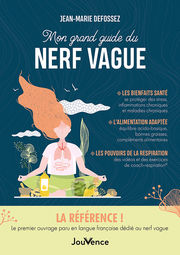 DEFOSSEZ Jean-Marie Mon grand guide du nerf vague. Les bienfaits santé, l´alimentation adaptée, les pouvoirs de la respiration Librairie Eklectic