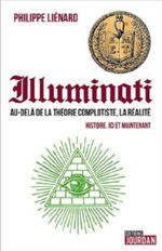 LIENARD Philippe Illuminati, Au-delà de la théorie complotiste, la réalité. Historie. Ici et maintenant Librairie Eklectic