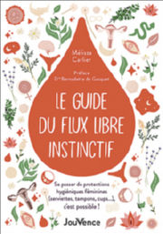 CARLIER Mélissa Le guide du flux libre instinctif - Se passer de protections hygiéniques féminines (serviettes, tampons, cups…), c´est possible ! Librairie Eklectic