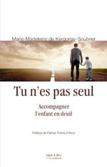 KERGORLAY-SOUBRIER Marie-Madeleine  Tu n´es pas seul - Accompagner l´enfant en deuil Librairie Eklectic