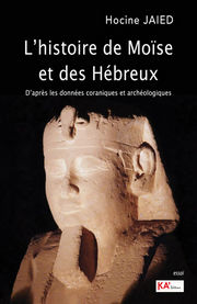 JAIED Hocine L´histoire de Moïse et des Hébreux. D´après les données coraniques et archéologiques Librairie Eklectic