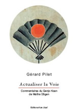 PILET Gérard Actualiser la Voie. Commentaires du Genjo Koan du Maître Dôgen) Librairie Eklectic