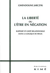 JARCZYK Gwendoline Liberté ou l´être en négation (La). Rapport et unité relationnelle dans la logique de Hegel Librairie Eklectic