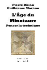 DULAU Pierre & MORANO Guillaume L´Âge du Minotaure. Penser la technique Librairie Eklectic