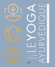 DEPREZ Camille Le yoga ayurvédique - Un guide pratique adapté à votre dosha Librairie Eklectic