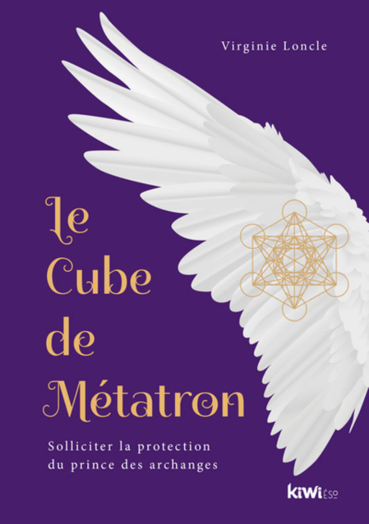 LONCLE Virginie Le cube de Metatron. Solliciter la protection du prince des archanges Librairie Eklectic