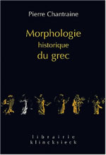 CHANTRAINE Pierre Morphologie historique du grec Librairie Eklectic
