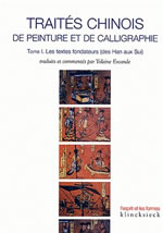 ESCANDE Yolaine (trad. et comm.) Traités chinois de peinture et de calligraphie. Tome 1 : les textes fondateurs (des Han aux Sui) Librairie Eklectic