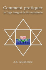 MUKHERJEE Jugal Kishore Comment pratiquer le Yoga Intégral de Sri Aurobindo Librairie Eklectic