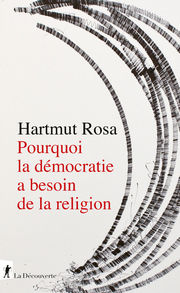 ROSA Hartmut Pourquoi la démocratie a besoin de la religion Librairie Eklectic