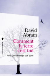 ABRAM David  Comment la terre s´est tue. Pour une écologie des sens  Librairie Eklectic