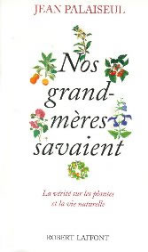 PALAISEUL Jean Nos grands-mères savaient. La vérité sur les plantes et la vie naturelle Librairie Eklectic