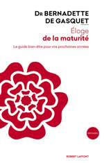 DE GASQUET Bernadette Dr Éloge de la maturité. Le guide bien-être pour vos prochaines années Librairie Eklectic