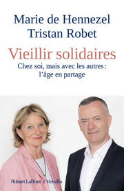 De HENNEZEL Marie Robert Tristan Vieillir solidaires chez soi, mais avec les autre: l´âge en partage  Librairie Eklectic