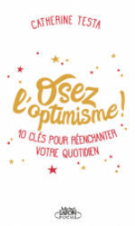 TESTA Catherine Osez l´optimisme ! 10 clés pour réenchanter votre quotidien. Librairie Eklectic