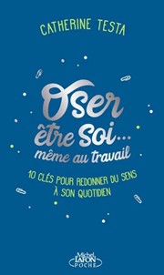 TESTA Catherine Oser être soi... même au travail - 10 clés pour redonner du sens à son quotidien Librairie Eklectic