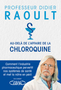 RAOULT Didier Au-delà de l´affaire de la Chloroquine. Comment l´industrie pharmaceutique pervertit nos systèmes de santé Librairie Eklectic