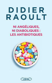 RAOULT Didier Ni angéliques, ni diaboliques : les antibiotiques Librairie Eklectic