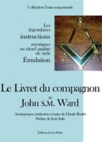 WARD John S.M. / ROULET Claude (ed.) Le livret du compagnon de John S.M. Ward. Les légendaires instructions mystique au Rite Emulation Librairie Eklectic