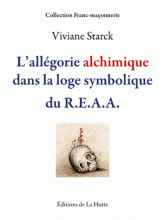 STARCK Viviane L´allégorie alchimique dans la loge symbolique du R.E.A.A. Librairie Eklectic