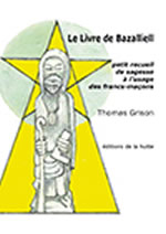 GRISON Thomas  Le Livre de Bazalliell. Petit recueil de sagesse à l´usage des francs-maçons -- dernier exemplaire Librairie Eklectic