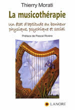 MORATI Thierry La musicothérapie. Un état d´aptitude au bonheur physique, psychique et social Librairie Eklectic