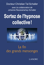 TAL SCHALLER Christian Dr Sortez de l´hypnose collective. La fin des grands mensonges Librairie Eklectic