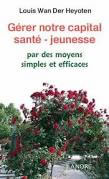 WAN DER HEYOTEN Louis Gérer notre capital santé - jeunesse par des moyens simples et efficaces Librairie Eklectic