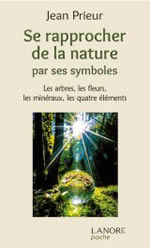 PRIEUR Jean Se rapprocher de la nature par ses symboles. Les arbres, les fleurs, les minéraux, les quatre éléments Librairie Eklectic