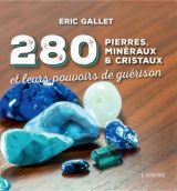 GALLET Eric 280 pierres, minéraux & cristaux et leurs pouvoirs de guérison.  Librairie Eklectic