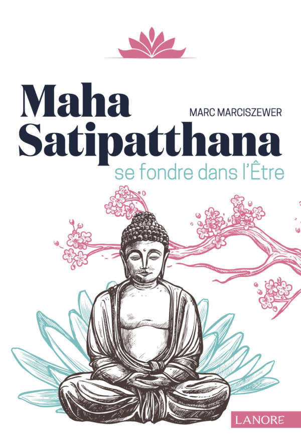 MARCISZEWER Marc Maha Satipatthana – Se fondre dans l’être Librairie Eklectic