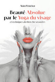 PENICHOT Alain  Beauté absolue par le Yoga du visage et techniques du bien-être associées Librairie Eklectic