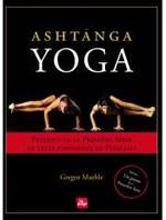 MAEHLE Gregor Ashtanga Yoga. Pratique de la Première Série et le Texte fondateur de Petanjali Librairie Eklectic