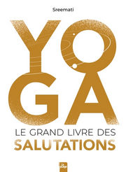 SREEMATI Yoga. Le Grand Livre des Salutations Librairie Eklectic