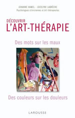 HAMEL Johanne & LABRECHE Jocelyne Art-thérapie - Mettre des mots sur les maux et des couleurs sur les douleurs (Nouvelle édition) Librairie Eklectic