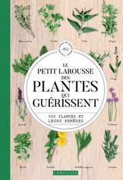 Collectif Le petit Larousse des plantes qui guérissent. 500 plantes et leurs remèdes Librairie Eklectic