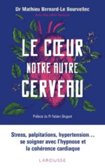 LE BOURVELLEC - LEFIEF-DELCOURT Le coeur, notre autre cerveau - Stress, palpitations, hypertension... se soigner avec l´hypnose et la cohérence cardiaque Librairie Eklectic